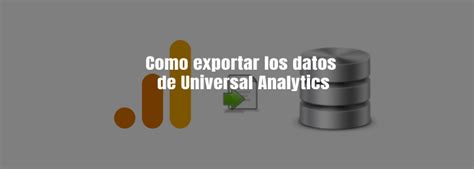 Como Exportar Los Datos De Universal Analytics Blog Luis Rodriguez