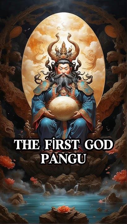 The First God Pangu The Creation Myth In Chinese Mythology