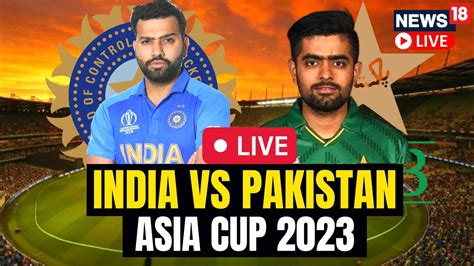 India Vs Pakistan Asia Cup 2023 India Vs Pakistan Live Match Today