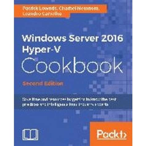 Windows Server 2016 Hyper V Cookbook Second Edition Packt Publishing