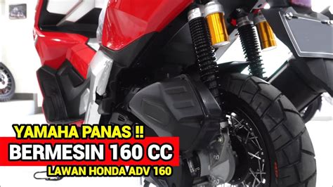 Yamaha Panas Bermesin Cc Matic Baru Lawan Berat Honda Adv