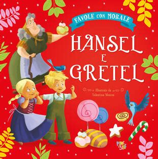 Hansel E Gretel Favole Con Morale Ediz A Colori Di Leonardi