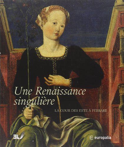 Une renaissance singulière la cour des este à ferrare exposition