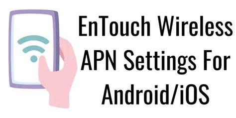 EnTouch Wireless APN Settings 2024 Android IPhone