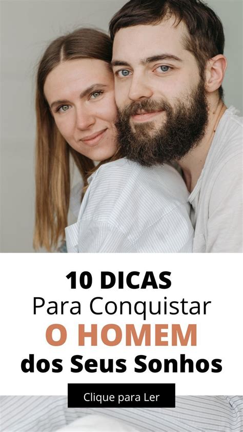 Como Atrair Um Homem Dicas Infal Veis Para Conquistar O Homem Dos