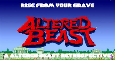 Rise From Your Grave - A Altered Beast Retrospective