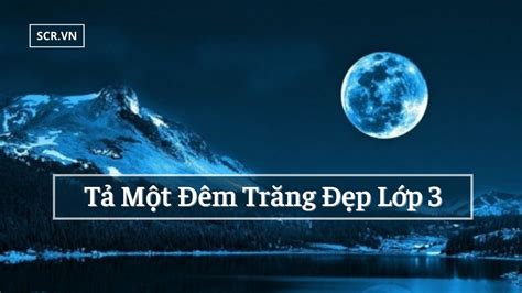 Tả Một Đêm Trăng Đẹp Lớp 3 26 Bài Văn Mẫu Hay Nhất