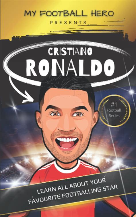 My Football Hero Cristiano Ronaldo Biography Learn All About Your