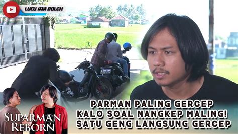 PARMAN PALING GERCEP KALO SOAL NANGKEP MALING SATU GENG LANGSUNG