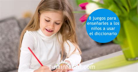 Por Qué Debes Jugar Con Tu Hijo A Buscar Palabras En El Diccionario