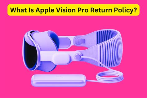 What Is Apple Vision Pro Return Policy Knowyourmobile