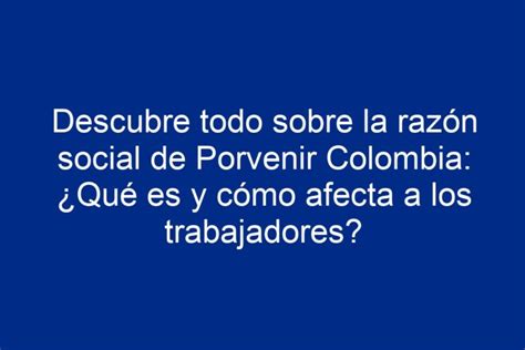 Descubre Todo Sobre La Raz N Social De Porvenir Colombia Qu Es Y