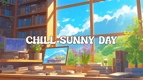 Chill Sunny Day Lofi Bliss Deep Focus Lofi Lofi Releaxing Study