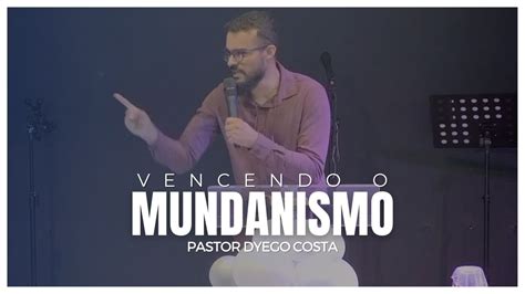 PASTOR DYEGO COSTA VENCENDO O MUNDANISMO YouTube