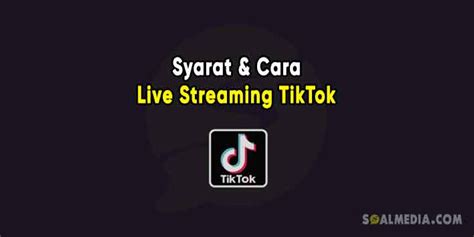 Syarat Dan Cara Live Streaming Di Tiktok Untuk Pemula