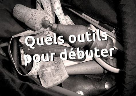 Quels Outils Choisir Pour Commencer La Maroquinerie Et Le Travail Du