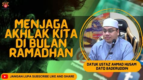 Datuk Ustaz Ahmad Husam ᴴᴰl Menjaga Akhlak Kita Di Bulan Ramadhan YouTube