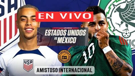 Estados Unidos Vs Mexico En Vivo ⚽⚽ Transmision Amistoso Internacional