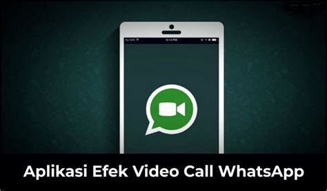 Aplikasi Efek Video Call Whatsapp Berbagai Filter Mudah Gratis