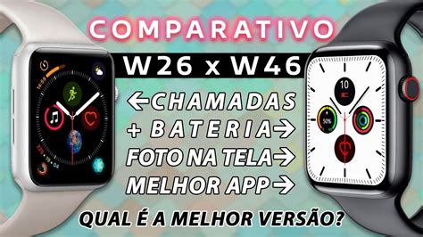 COMPARATIVO Smartwatch W26 x W46 Qual é MELHOR Qual tem MAIS