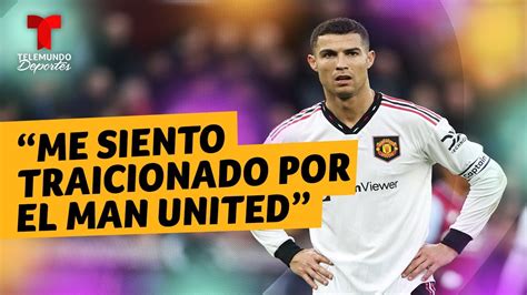 Cristiano Ronaldo Me Siento Traicionado Por El Manchester United