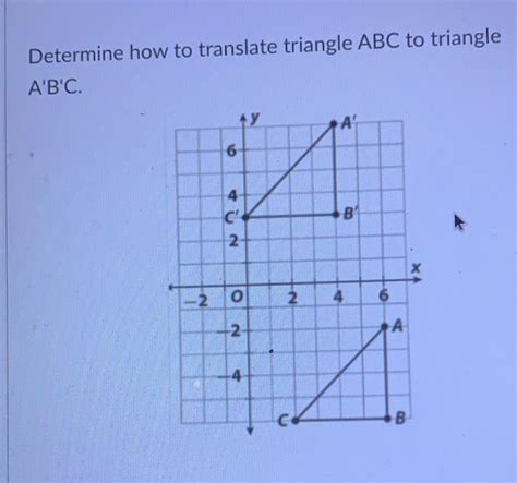 Solved Determine How To Translate Triangle Abc To Triangle A B C Math