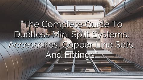 The Ultimate Guide To Ductless Mini Splits