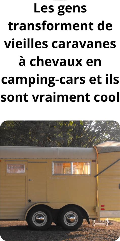 Les gens transforment de vieilles caravanes à chevaux en camping cars