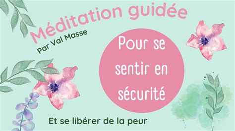 méditation guidée pour se sentir en sécurité Texte voix Val Masse