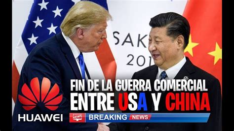 Ya Es Oficial Fin De La Guerra Comercial Entre China Y Usa Pero El Veto