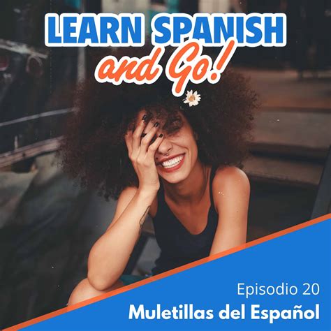 020 Muletillas del Español Filler Words in Spanish Spanish and Go