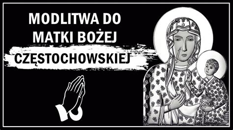 Skuteczna modlitwa do Matki Boskiej Częstochowskiej Poczuj Moc