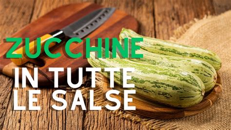 Zucchine In Tutte Le Salse Modi Gustosi Di Preparare Le Zucchine