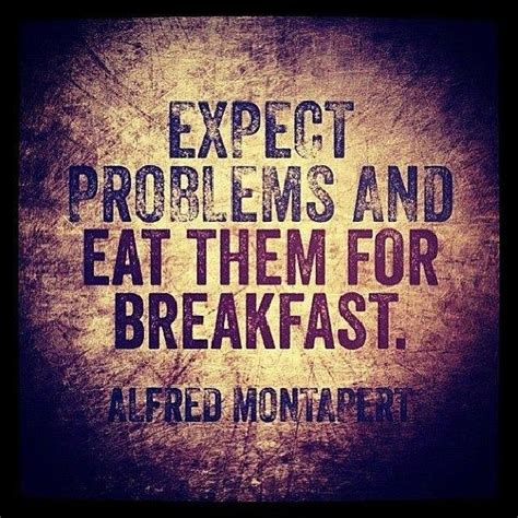 Expect Problems And Eat Them For Breakfast Pictures Photos And Images