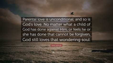 David Jeremiah Quote: “Parental love is unconditional, and so is God’s ...