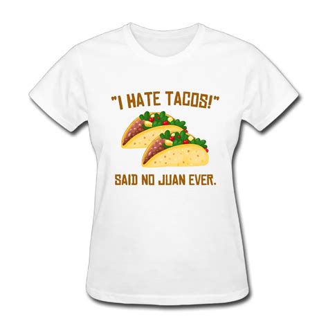 I Hate Tacos Said No Juan Ever Girls Hip Hop Unique T Shirts Short Sleeve 100 Cotton Women O