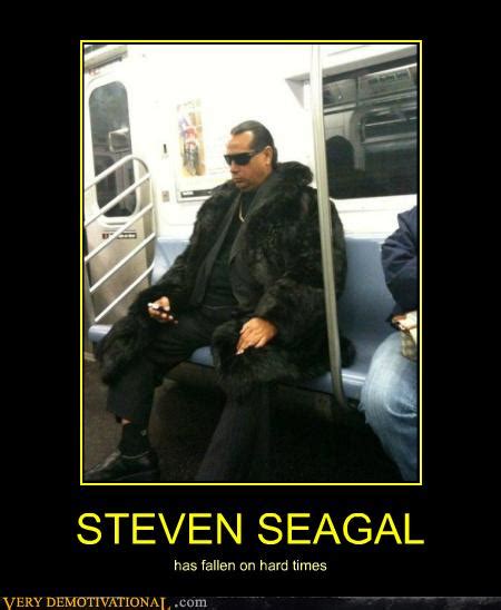 STEVEN SEAGAL - Very Demotivational - Demotivational Posters | Very ...