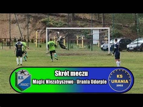 Skr T Meczu Magic Niezabyszewo Urania Udorpie A Klasa S Upsk