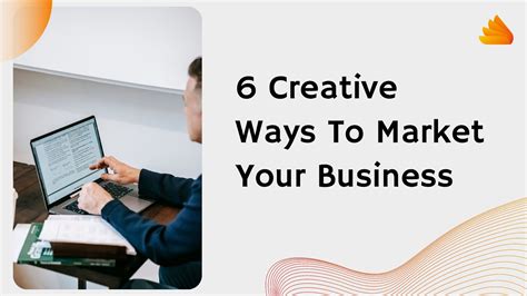 6 Creative Ways To Market Your Business Tech Magazine