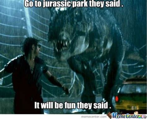 Jurassic Park Memes Jurassic Park Is Fun They Said Meme Center Gethimtochaseyou