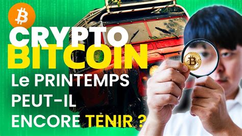 CRYPTO BITCOIN Le PRINTEMPS Peut Il ENCORE TENIR YouTube