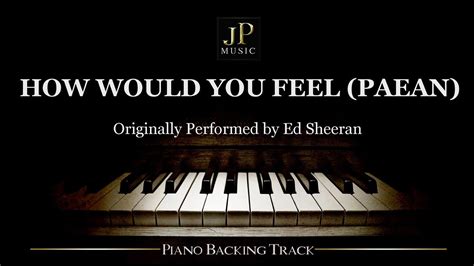 How Would You Feel Paean By Ed Sheeran [piano Accompaniment] Youtube