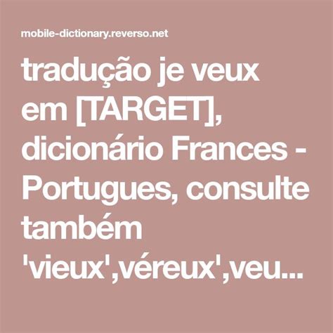 tradução je veux em TARGET dicionário Frances Portugues consulte