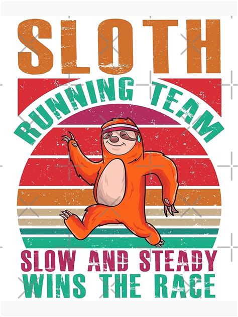 Sloth Running Team Slow And Steady Wins The Race Poster By