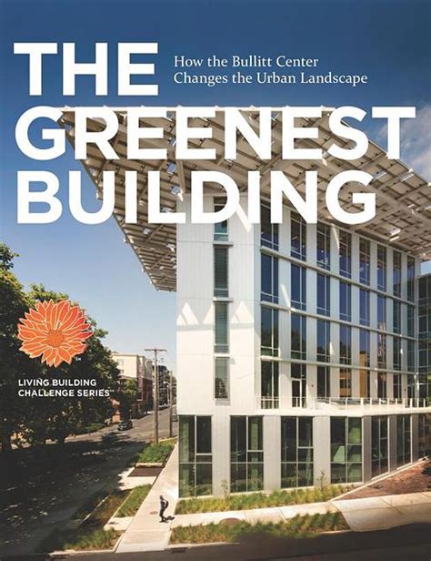 The Greenest Building How The Bullitt Center Changes The Urban