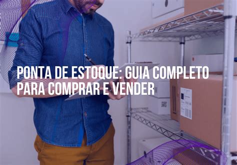 Ponta De Estoque Guia Completo Para Comprar E Vender DBMK Consulting