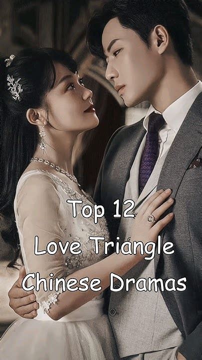 Top 12 Love Triangle Chinese Dramas Dramalist Cdrama Chinesedrama