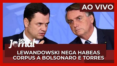 Seu Jornal Lewandowski Nega Habeas Corpus Preventivo A