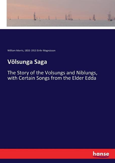 Völsunga Saga The Story of the Volsungs and Niblungs with Certain