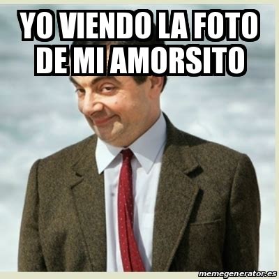 Meme Mr Bean Yo Viendo La Foto De Mi Amorsito 30574476